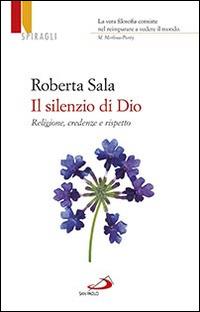 Il silenzio di Dio. Religione, credenze e rispetto - Roberta Sala - Libro San Paolo Edizioni 2014, Universo filosofia | Libraccio.it