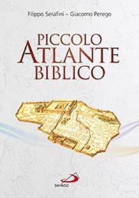 Piccolo atlante biblico - Filippo Serafini, Giacomo Perego - Libro San Paolo Edizioni 2014, Guida alla Bibbia | Libraccio.it