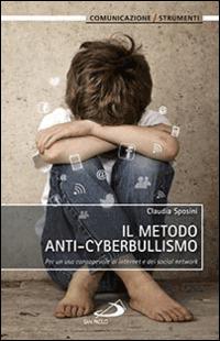 Il metodo anti-cyberbullismo. Per un uso consapevole di internet e dei social network - Claudia Sposini - Libro San Paolo Edizioni 2014, Teologia e cultura religiosa | Libraccio.it