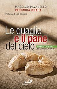 Le quaglie e il pane del cielo. L'energia che nutre la carità del pianeta - Massimo Pavanello, Veronica Braga - Libro San Paolo Edizioni 2015, Problemi sociali d'oggi | Libraccio.it