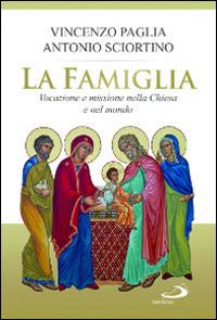 La famiglia. Vocazione e missione nella Chiesa e nel mondo - Vincenzo Paglia, Antonio Sciortino - Libro San Paolo Edizioni 2015, Progetto famiglia | Libraccio.it