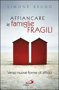 Affiancare le famiglie fragili. Verso nuove forme di affido - Simone Bruno - Libro San Paolo Edizioni 2015, Progetto famiglia | Libraccio.it