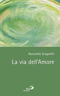 La via dell'amore - Nunziella Scopelliti - Libro San Paolo Edizioni 2014, Parole per lo spirito | Libraccio.it