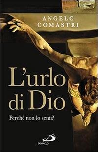 L' urlo di Dio. Perché non lo senti? - Angelo Comastri - Libro San Paolo Edizioni 2015, Dimensioni dello spirito | Libraccio.it