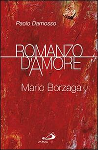 Romanzo d'amore. Mario Borzaga - Paolo Damosso - Libro San Paolo Edizioni 2014, I protagonisti | Libraccio.it