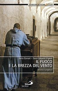 Il fuoco e la brezza del vento. Cinema e preghiera - Dario Cornati, Dario Edoardo Viganò - Libro San Paolo Edizioni 2015, Teologia e cultura religiosa | Libraccio.it