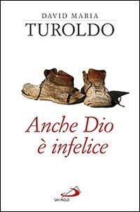 Anche Dio è infelice - David Maria Turoldo - Libro San Paolo Edizioni 2015, Dimensioni dello spirito | Libraccio.it