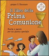 Il libro della Prima Comunione. Storie e parole per un giorno speciale  - Libro San Paolo Edizioni 2015, Bimbi e Gesù | Libraccio.it
