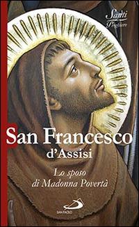 San Francesco d'Assisi. Lo sposo di Madonna povertà - Natale Benazzi - Libro San Paolo Edizioni 2015, Santi e sante di Dio | Libraccio.it