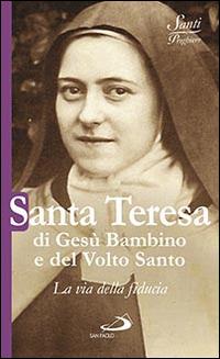 Santa Teresa di Gesù Bambino e del volto santo. La via della fiducia - Natale Benazzi - Libro San Paolo Edizioni 2015, Santi e sante di Dio | Libraccio.it
