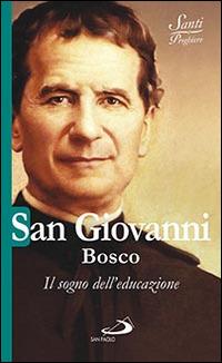 San Giovanni Bosco. Il sogno dell'educazione - Natale Benazzi - Libro San Paolo Edizioni 2015, Santi e sante di Dio | Libraccio.it