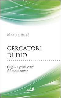 Cercatori di Dio. Origini e primi tempi del monachesimo - Matias Augé - Libro San Paolo Edizioni 2015, Parole per lo spirito | Libraccio.it