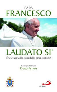 Laudato si'. Enciclica sulla cura della casa comune. Guida alla lettura di Carlo Petrini - Francesco (Jorge Mario Bergoglio) - Libro San Paolo Edizioni 2015, I Papi del terzo millennio | Libraccio.it