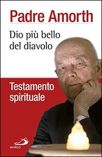 Dio più bello del diavolo. Testamento spirituale - Gabriele Amorth - Libro San Paolo Edizioni 2015, Dimensioni dello spirito | Libraccio.it