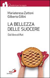 La bellezza delle suocere. Dal libro di Rut - Mariateresa Zattoni Gillini - Libro San Paolo Edizioni 2015, Quaderni per la coppia e la famiglia | Libraccio.it