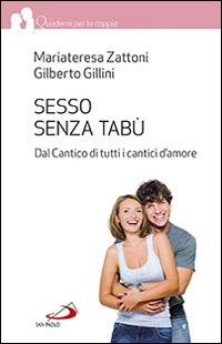 Sesso senza tabù. Dal Cantico di tutti i cantici d'amore - Gilberto Gillini, Mariateresa Zattoni Gillini - Libro San Paolo Edizioni 2015, Quaderni per la coppia e la famiglia | Libraccio.it