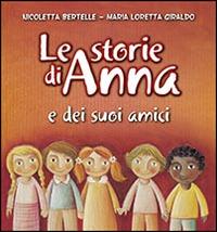 Le storie di Anna e dei suoi amici - Nicoletta Bertelle, Maria Loretta Giraldo - Libro San Paolo Edizioni 2015, Racconti fiabeschi | Libraccio.it