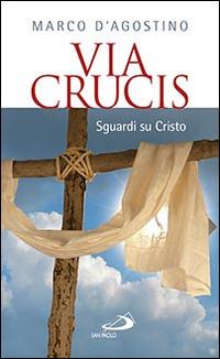 Via crucis - Marco D'Agostino - Libro San Paolo Edizioni 2015, Il tempo e i tempi | Libraccio.it