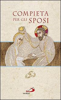 Compieta per gli sposi - Fulvio Mannoia, Anna Maria Barrile - Libro San Paolo Edizioni 2015, Il tempo e i tempi | Libraccio.it