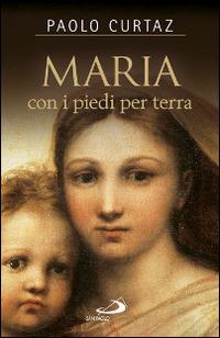Maria con i piedi per terra - Paolo Curtaz - Libro San Paolo Edizioni 2015, Dimensioni dello spirito | Libraccio.it