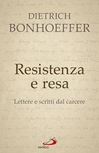 Resistenza e resa. Lettere e scritti dal carcere - Dietrich Bonhoeffer - Libro San Paolo Edizioni 2015, Classici del pensiero cristiano | Libraccio.it