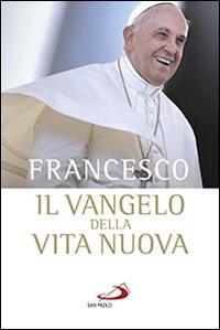 Il Vangelo della vita nuova. Seguire Cristo, servire l'uomo - Francesco (Jorge Mario Bergoglio) - Libro San Paolo Edizioni 2015, I Papi del terzo millennio | Libraccio.it