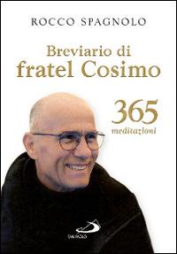 Breviario di fratel Cosimo. 365 meditazioni - Rocco Spagnolo - Libro San Paolo Edizioni 2015, Agende. Diari | Libraccio.it