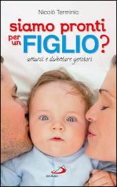 Siamo pronti per un figlio? Amarsi e diventare genitori