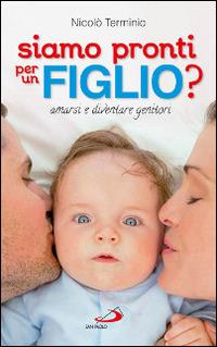 Siamo pronti per un figlio? Amarsi e diventare genitori - Nicolò Terminio - Libro San Paolo Edizioni 2015, Progetto famiglia | Libraccio.it