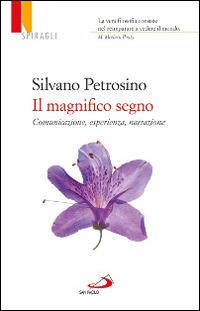 Il magnifico segno. Comunicazione, esperienza, narrazione - Silvano Petrosino - Libro San Paolo Edizioni 2015, Universo filosofia | Libraccio.it