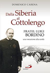 Dalla Siberia al Cottolengo. Fratel Luigi Bordino, una vocazione alla carità - Domenico Carena - Libro San Paolo Edizioni 2015, Testimoni del nostro tempo | Libraccio.it