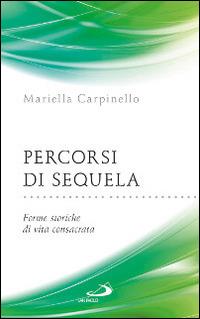 Percorsi di sequela. Forme storiche di vita consacrata - Mariella Carpinello - Libro San Paolo Edizioni 2015, Parole per lo spirito | Libraccio.it