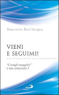 Vieni e seguimi! «Consigli evangelici» e vita consacrata. Vol. 1 - Maurizio Bevilacqua - Libro San Paolo Edizioni 2015, Parole per lo spirito | Libraccio.it