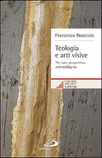 Teologia e arti visive. Per una prospettiva antropologica - Francesco Brancato - Libro San Paolo Edizioni 2015, Universo teologia | Libraccio.it
