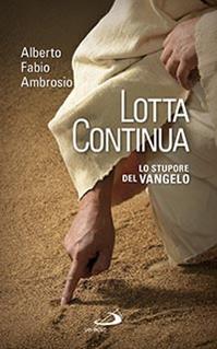 Lotta continua. Lo stupore del Vangelo - Alberto F. Ambrosio - Libro San Paolo Edizioni 2015, Fame e sete della parola | Libraccio.it