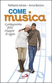 Come musica. Il pentagramma della relazione di coppia - Raffaella Iafrate, Anna Bertoni - Libro San Paolo Edizioni 2015, Progetto famiglia | Libraccio.it