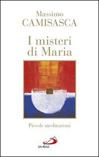 I misteri di Maria. Piccole meditazioni - Massimo Camisasca - Libro San Paolo Edizioni 2015, Nuovi fermenti | Libraccio.it