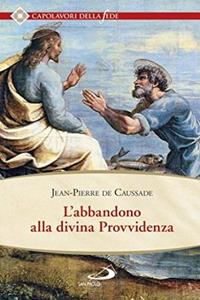L'abbandono alla divina provvidenza - Jean-Pierre de Caussade - Libro San Paolo Edizioni 2015, Spiritualità. Maestri. Seconda serie | Libraccio.it