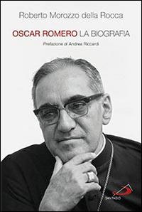 Oscar Romero. La biografia - Roberto Morozzo Della Rocca - Libro San Paolo Edizioni 2015, Tempi e figure | Libraccio.it