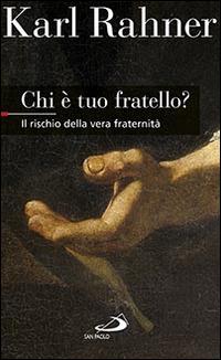 Chi è tuo fratello? Il rischio della vera fraternità - Karl Rahner - Libro San Paolo Edizioni 2015, Nuovi fermenti | Libraccio.it