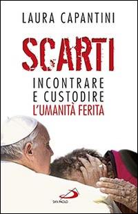 Scarti. Incontrare e custodire l'umanità ferita - Laura Capantini - Libro San Paolo Edizioni 2015, Problemi sociali d'oggi | Libraccio.it