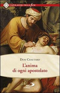 L'anima di ogni apostolato - Dom Chautard - Libro San Paolo Edizioni 2015, Spiritualità. Maestri. Seconda serie | Libraccio.it