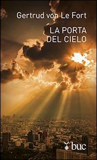 La porta del cielo - Gertrud von Le Fort - Libro San Paolo Edizioni 2015, Biblioteca universale cristiana | Libraccio.it