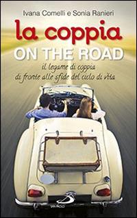 La coppia on the road. Il legame di coppia di fronte alle sfide del ciclo della vita - Sonia Ranieri, Ivana Comelli - Libro San Paolo Edizioni 2015, Progetto famiglia | Libraccio.it