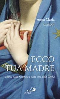 Ecco tua madre. Maria nella scrittura e nella vita della Chiesa - Anna Maria Cànopi - Libro San Paolo Edizioni 2015, Nuovi fermenti | Libraccio.it
