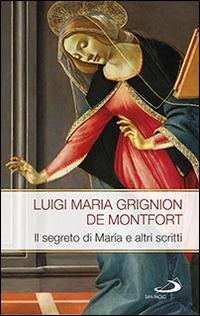 Il segreto di Maria e altri scritti - Santo Louis-Marie Grignion de Montfort - Libro San Paolo Edizioni 2015, Modello e presenza | Libraccio.it