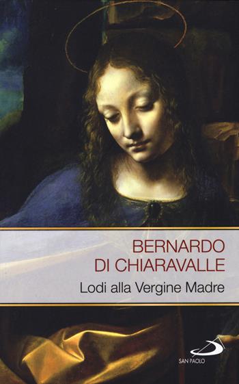 Lodi alla Vergine madre - Bernardo di Chiaravalle (san) - Libro San Paolo Edizioni 2015, Modello e presenza | Libraccio.it