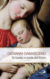 Te Beata, o porta dell'Eden. Scritti mariani - Giovanni Damasceno (san) - Libro San Paolo Edizioni 2015, Modello e presenza | Libraccio.it