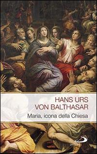 Maria. Icona della Chiesa - Hans Urs von Balthasar - Libro San Paolo Edizioni 2015, Modello e presenza | Libraccio.it