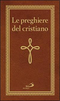 Le preghiere del cristiano. Massime eterne. Messa, rosario, Via Crucis, salmi, preghiere e pie invocazioni  - Libro San Paolo Edizioni 2016, Manuali liturgici | Libraccio.it